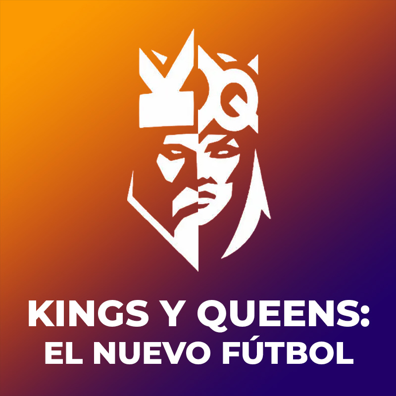 Kings y Queens: El nuevo fútbol